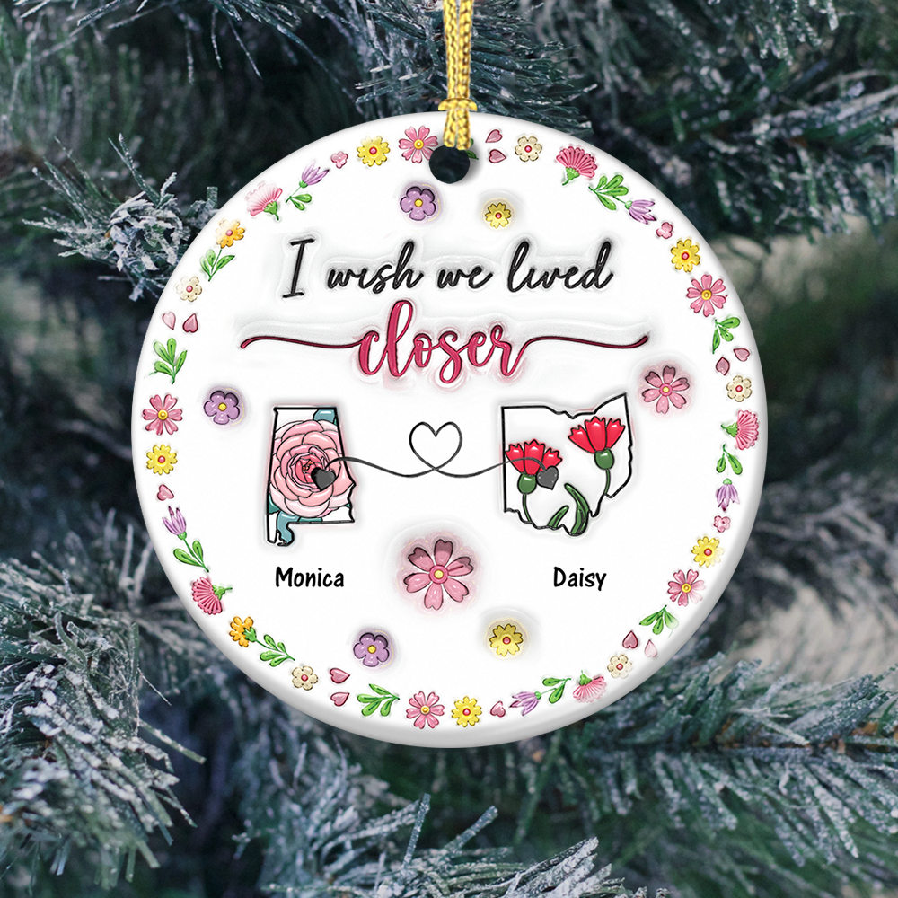 I Wish We Lived Closer - Real 3D Ceramic Ornament