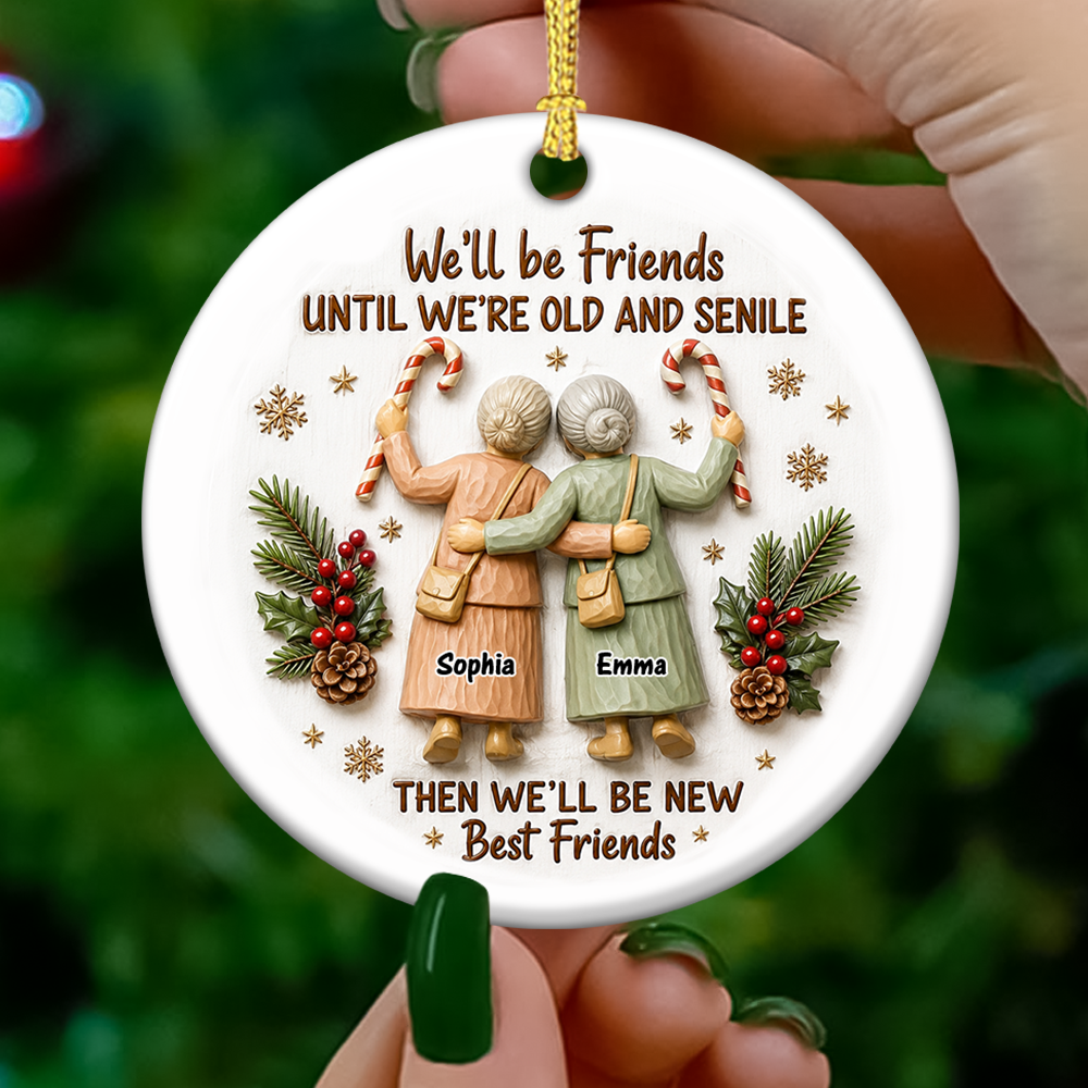 We'll Friends Until Old & Senile Old Besties - Real 3D Relief Ornament