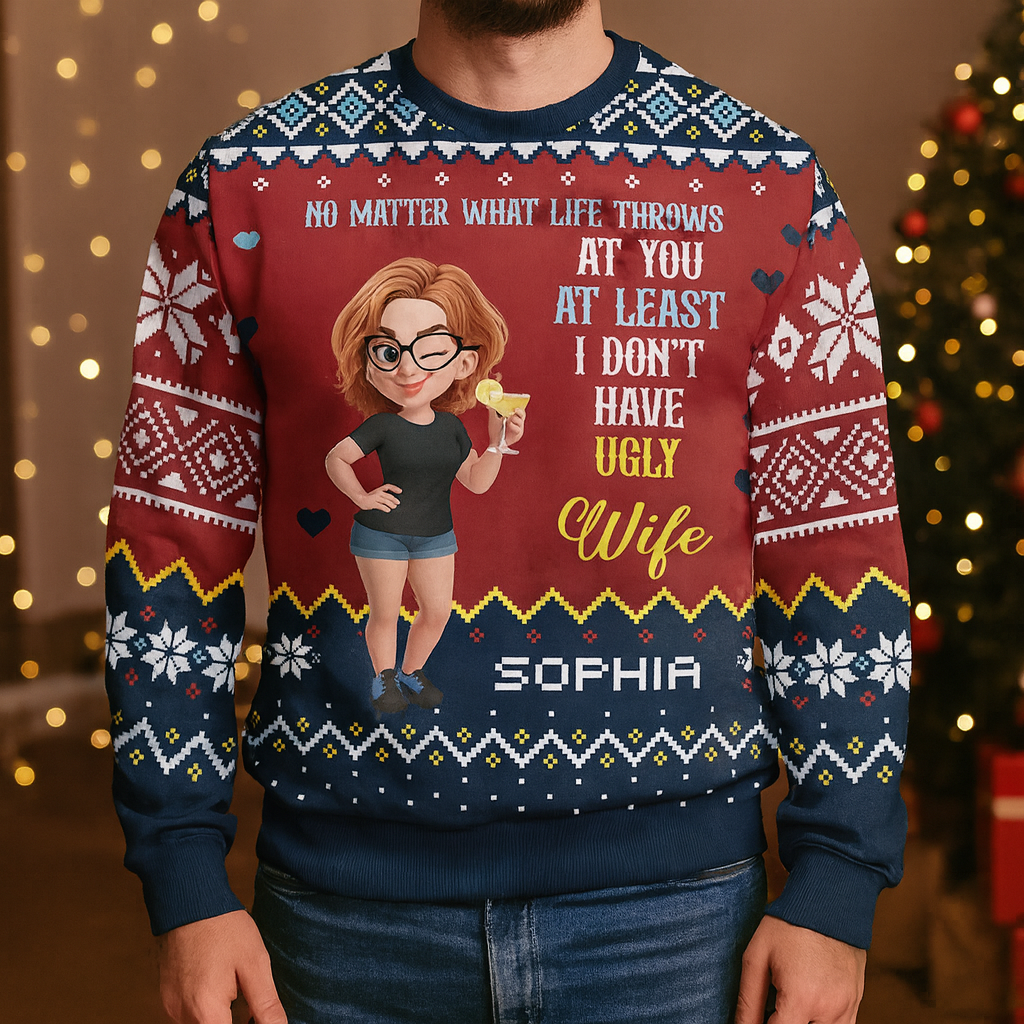 At Least You Don't Have Ugly Wife Sweatshirt - Unisex Wool Jumper - Christmas Gift