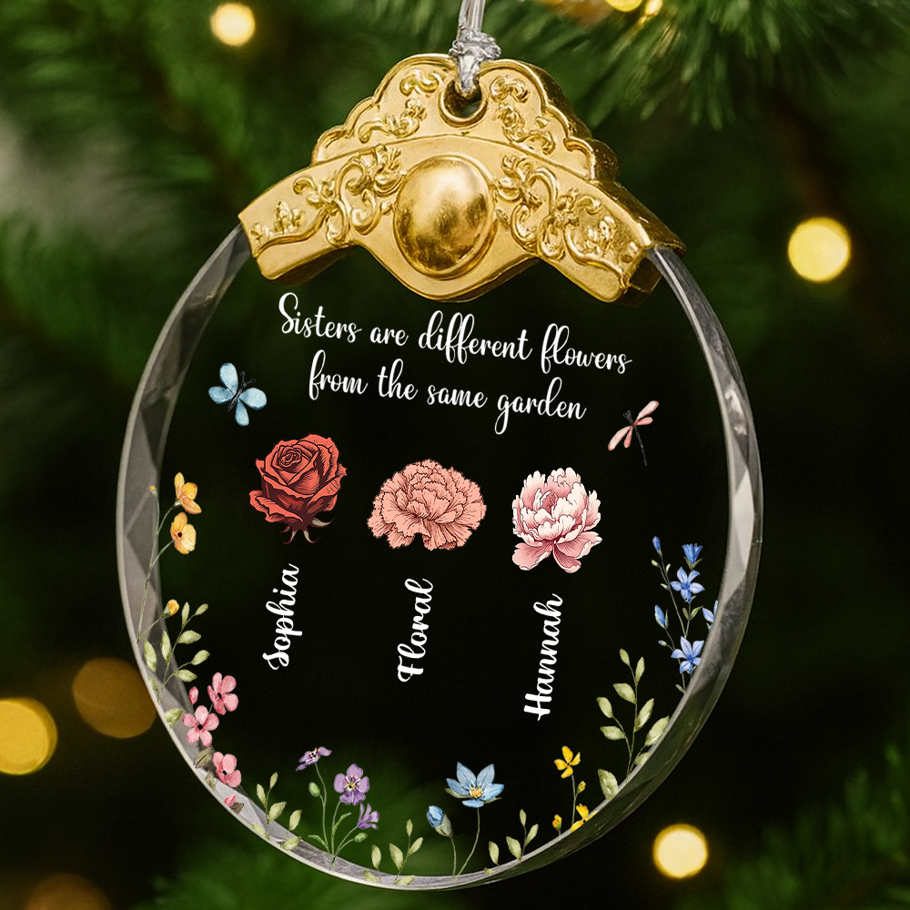 Sisters Are Different Flowers From The Same Garden - Personalized Glass Ornament With Silver and Gold Cap