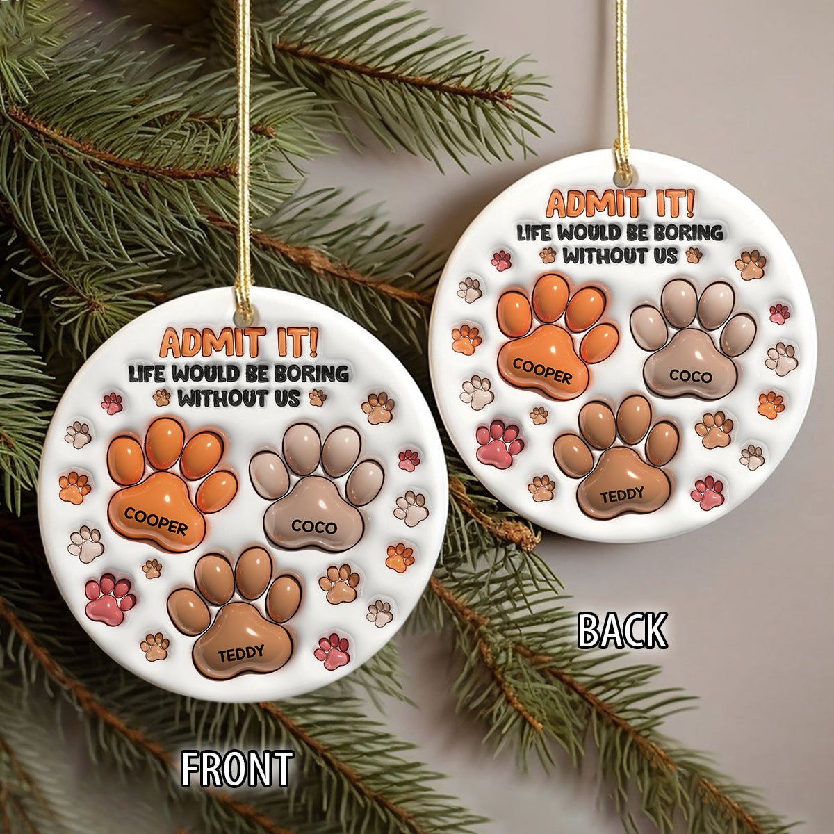 Personalized "Life Would Be Boring Without Me" custom ceramic ornament.