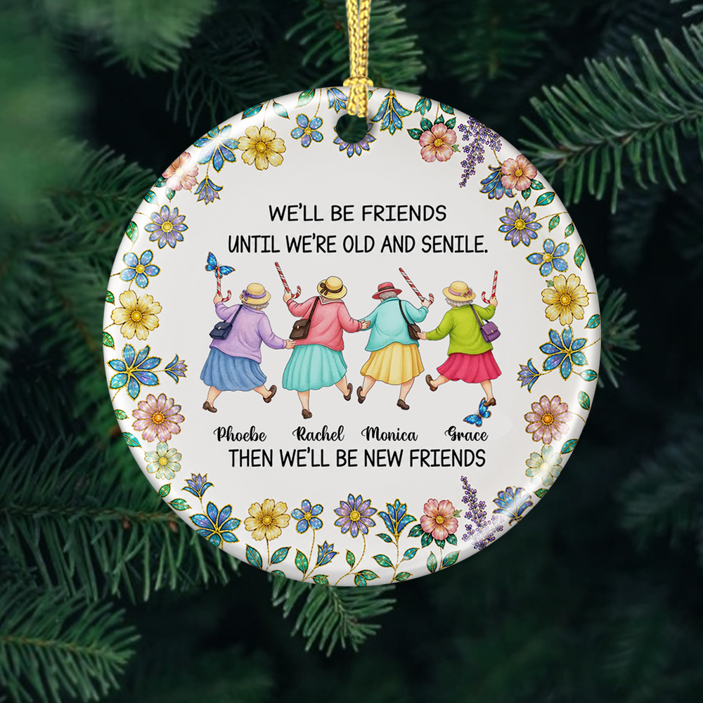 Friends Until We Are Old And Senile - Real 3D Ceramic Ornament