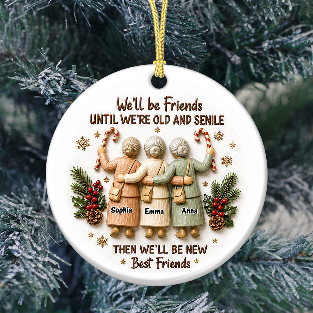 We'll Friends Until Old & Senile Old Besties - Real 3D Relief Ornament