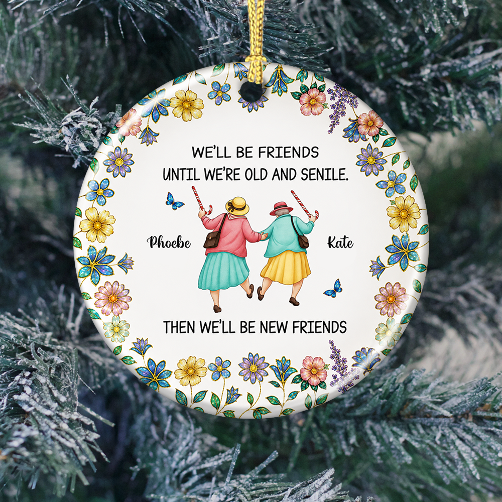 Friends Until We Are Old And Senile - Real 3D Ceramic Ornament