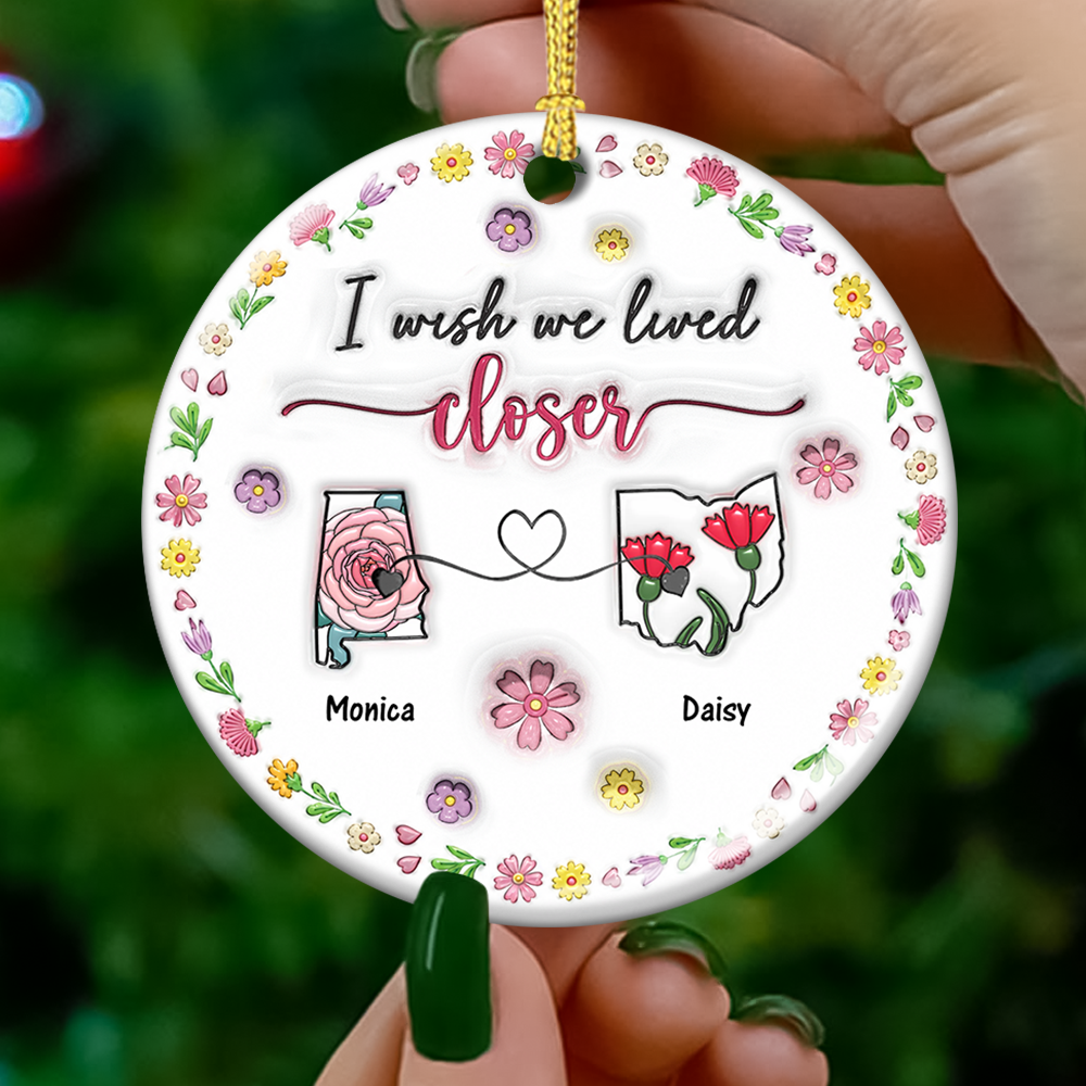I Wish We Lived Closer - Real 3D Ceramic Ornament