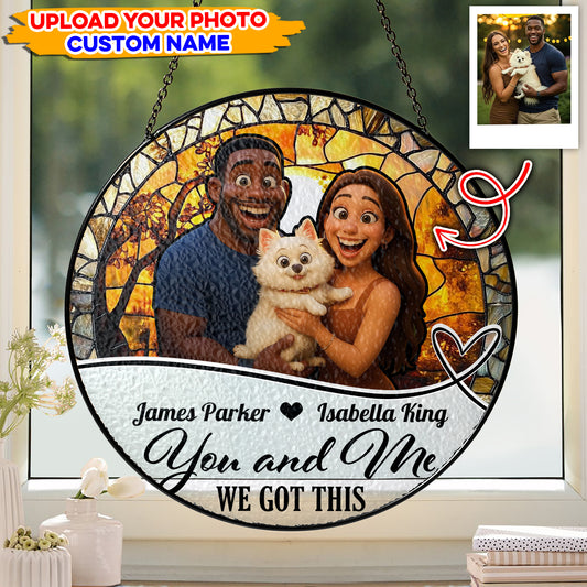 You and Me We Got This - Personalized Photo Stained Glass Window Hanging Suncatcher