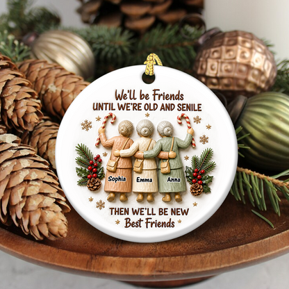 We'll Friends Until Old & Senile Old Besties - Real 3D Relief Ornament