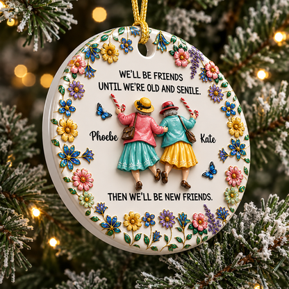 Friends Until We Are Old And Senile - Real 3D Ceramic Ornament