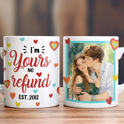 I Am Yours No Refund - Personalized Custom Coffee Mug - Personalized Custom Accent Mug