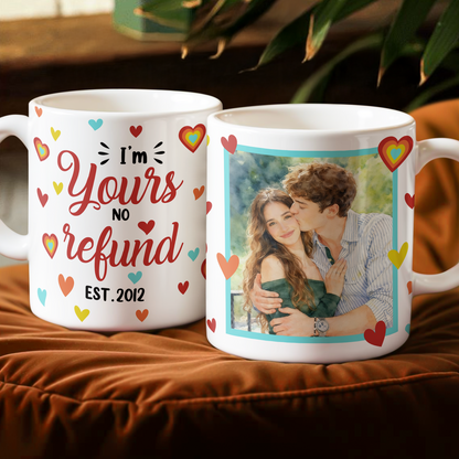 I Am Yours No Refund - Personalized Custom Coffee Mug - Personalized Custom Accent Mug
