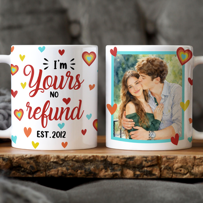 I Am Yours No Refund - Personalized Custom Coffee Mug - Personalized Custom Accent Mug