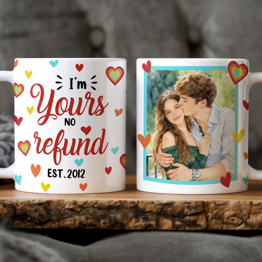 I Am Yours No Refund - Personalized Custom Coffee Mug - Personalized Custom Accent Mug