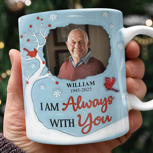 I am Always With You Memorial Mug - Personalized Custom Coffee Mug - 3D Effect