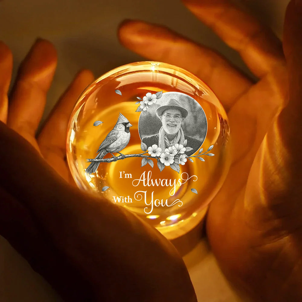 Custom Photo I'm Always With You Memorial - Personalized Crystal Globe Lamp