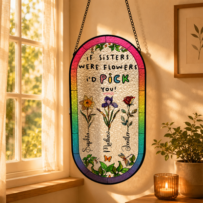 If Sisters Were Flowers I’d Pick You - Personalized Rounded Rectangle Stained Glass Suncatcher