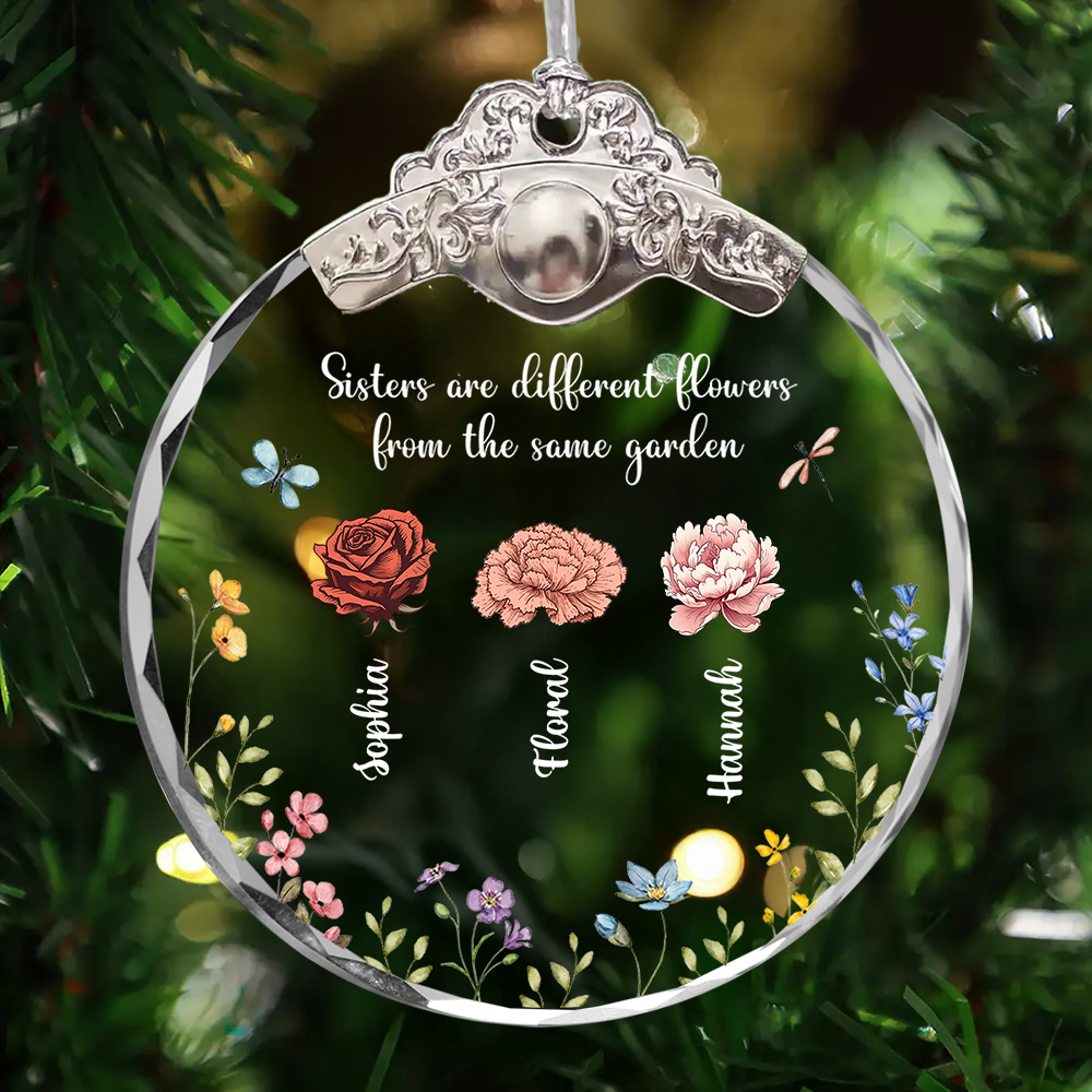 Sisters Are Different Flowers From The Same Garden - Personalized Glass Ornament With Silver and Gold Cap