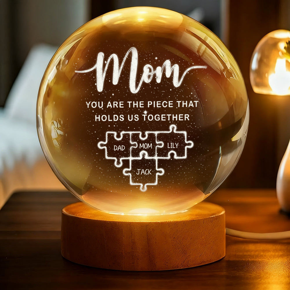 Mom You Are The Piece That Holds Us Together - Personalized Crystal Globe Lamp