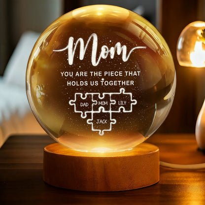 Mom You Are The Piece That Holds Us Together - Personalized Crystal Globe Lamp