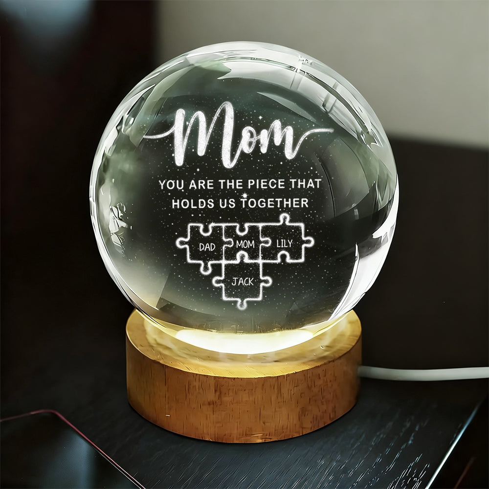 Mom You Are The Piece That Holds Us Together - Personalized Crystal Globe Lamp