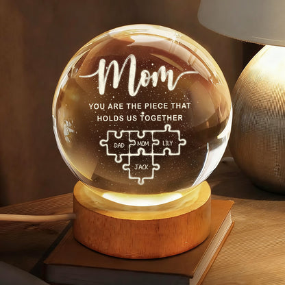 Mom You Are The Piece That Holds Us Together - Personalized Crystal Globe Lamp