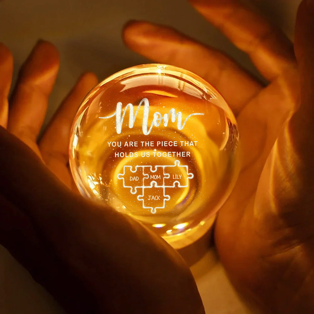 Mom You Are The Piece That Holds Us Together - Personalized Crystal Globe Lamp