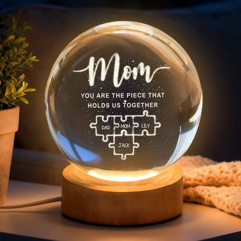 Mom You Are The Piece That Holds Us Together - Personalized Crystal Globe Lamp