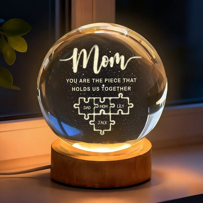 Mom You Are The Piece That Holds Us Together - Personalized Crystal Globe Lamp