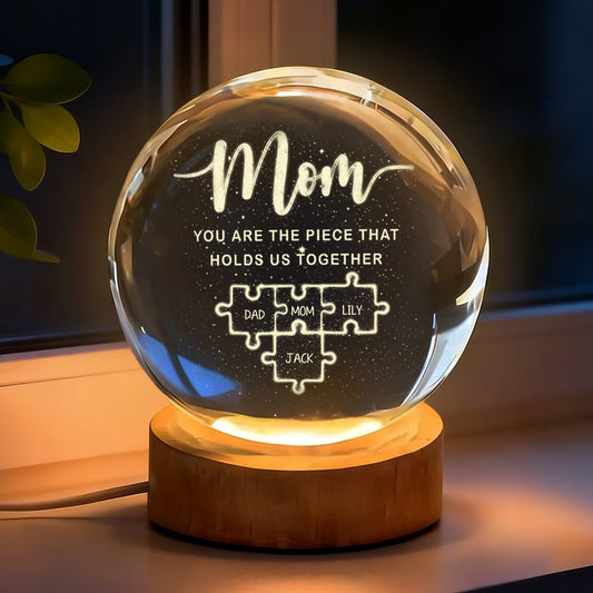 Mom You Are The Piece That Holds Us Together - Personalized Crystal Globe Lamp