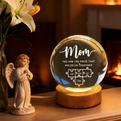 Mom You Are The Piece That Holds Us Together - Personalized Crystal Globe Lamp