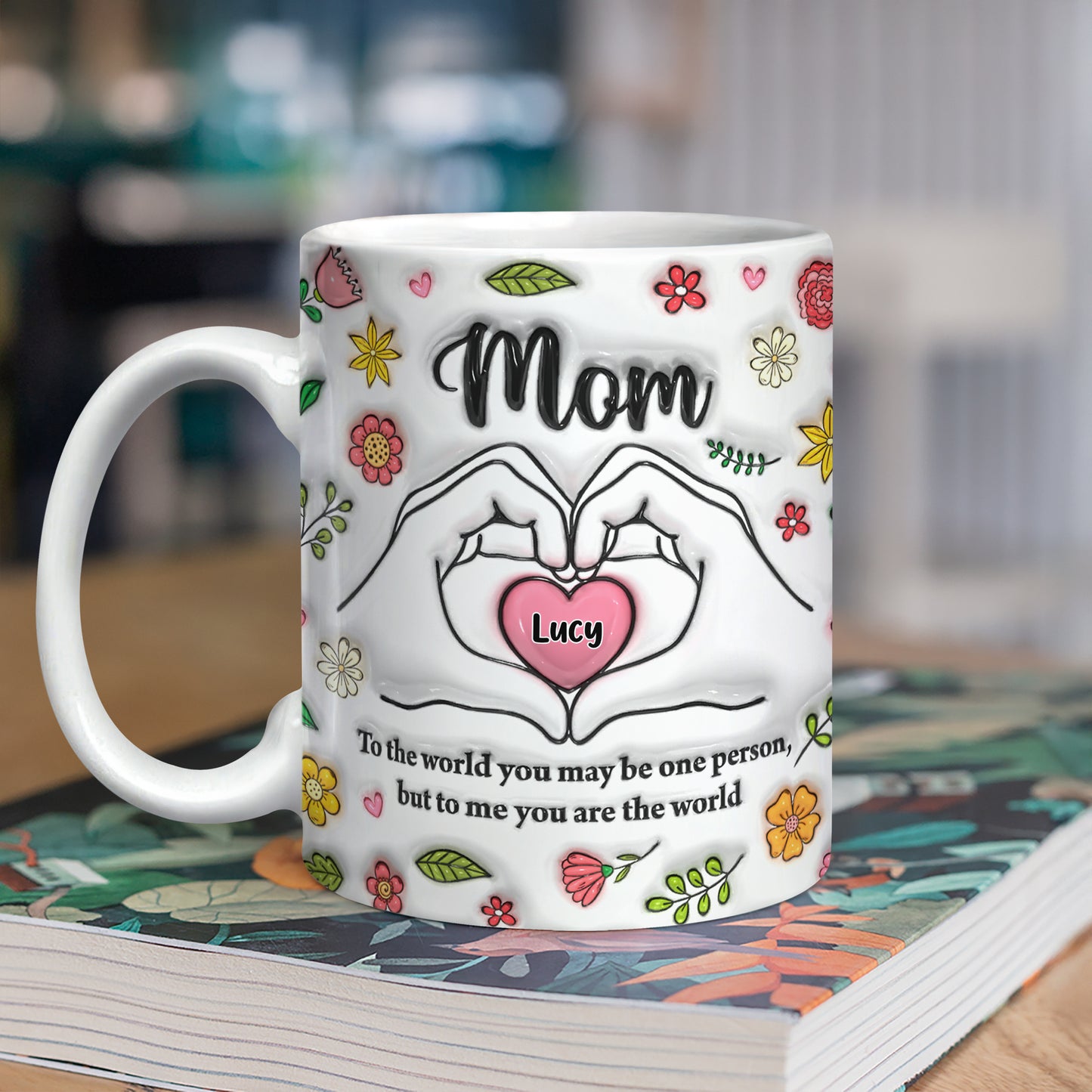 You Are The World Mother's Day - Personalized Custom Coffee Mug - 3D Effect